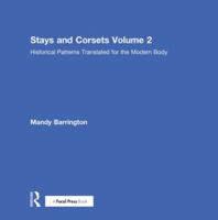 Stays and Corsets Volume 2: Historical Patterns Translated for the Modern Body 1138061247 Book Cover