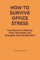 How To Survive Office Stress: From Burnout to Balance: Tools, Techniques, and Strategies That Actually Work B0GWY6HXSN Book Cover