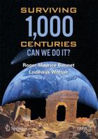 Surviving 1000 Centuries: Can We Do It? (Springer Praxis Books / Popular Science) 0387746331 Book Cover