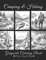 Camping and Hiking Grayscale Coloring Book: Learn the Techniques and Develop Your Grayscale Coloring Skills with Beautiful Mountains, Lakes, and Rivers as Your Canvas (Grayscale Coloring Book Series) B0CP41J31Z Book Cover