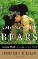 Among the Bears: Raising Orphaned Cubs in the Wild 0805073000 Book Cover