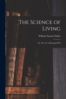 The Science of Living; Or, the Art of Keeping Well 1018561919 Book Cover