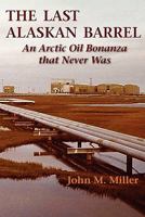 The Last Alaskan Barrel: An Arctic Oil Bonanza that Never Was 0982878001 Book Cover