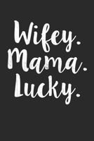 Wifey moma lucky: Lined journal paperback notebook 100 page, gift journal/agenda/notebook to write, great gift, 6 x 9 Notebook 167631895X Book Cover