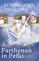 A Parthenon in Pefki: Further Adventures of an Anglo-Greek Marriage 1916574041 Book Cover