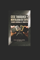 CESE TABAQUICO Y MENTALIDAD DE ÉXITO: TU MENTE CONTROLA, EL TABACO NO (Spanish Edition) B0GXS9Q8MG Book Cover