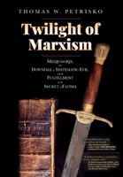 Twilight of Marxism: Medjugorje, the Downfall of Systematic Evil, and the Fulfillment of the Secret of Fatima 1891903594 Book Cover