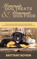 Homemade Dog Treats and Homemade Dog Food: 35 Homemade Dog Treats and Homemade Dog Food Recipes and Information to Keep Man's Best Friend Happy, Healthy, and Disease Free 099871402X Book Cover