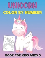 Unicorn Color By Number Book For Kids Ages 6: Unicorn Coloring Book for Kids and Educational Activity Books for Kids - Unicorn Color by Number for Girls Ages 4-8. B0915Q911G Book Cover