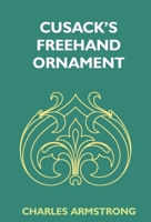 Cusack's Freehand Ornament: A Text Book With Chapters On Elements, Principles, And Methods Of Freehand Drawing, For The General Use Of Teachers And ... In Training Colleges, And For Elementary A 935128719X Book Cover