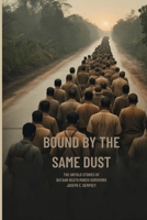 BOUND BY THE SAME DUST: The Untold Stories of Bataan Death March Survivors B0H3VMV44T Book Cover