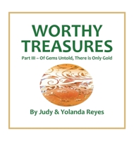 Worthy Treasures: Part III - Of Gems Untold, There is Only Gold 1663262020 Book Cover