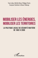 Mobiliser les énergies, mobiliser les territoires: La politique locale de sécurité routière de 1982 à 2008 (French Edition) 2343158517 Book Cover