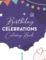 Birthday Celebrations Coloring Book: Coloring Pages For Kids And Adults, A Birthday-Themed Illustrations And Designs Collection To Color B08HS3YV61 Book Cover