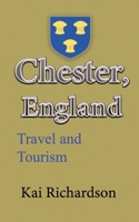 Chester, England: Travel and Tourism Information B084DG83SG Book Cover