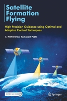 Satellite Formation Flying: High Precision Guidance using Optimal and Adaptive Control Techniques 9811596301 Book Cover