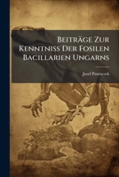 Beiträge Zur Kenntniss Der Fosilen Bacillarien Ungarns: Süsswasser Bacillarien. Anhang: Analysen 15 Neuer Depôts Von Bulgarien, Japan, Mähren, ... 42 Pls. With Explanatory Text. 1905... 1179848012 Book Cover