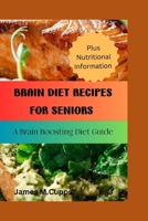Brain diet recipes for seniors: A Brain Boosting Diet Guide B0CF4LGDXT Book Cover