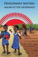Development Matters: Malawi at the Crossroads 1494318911 Book Cover