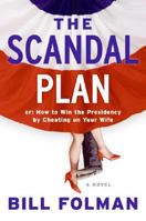 The Scandal Plan: Or: How to Win the Presidency by Cheating on Your Wife 006144765X Book Cover