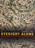 Eyesight Alone: Clement Greenberg's Modernism and the Bureaucratization of the Senses 0226409511 Book Cover