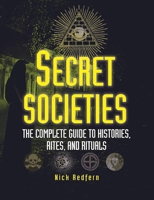 Secret Societies: The Complete Guide to Histories, Rites, and Rituals 1578594839 Book Cover