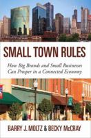 Small Town Rules: How Big Brands and Small Businesses Can Prosper in a Connected Economy 0789749203 Book Cover
