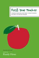 First Year Teacher: Wisdom, Warnings, and What I Wish I'd Known My First 100 Days on the Job 1419551175 Book Cover