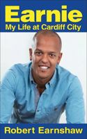 Earnie: My Life at Cardiff City. by Robert Earnshaw 1908192968 Book Cover