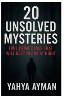 20 Unsolved Mysteries: True Crime Cases That Will Keep You Up at Night B0FPM45VZD Book Cover