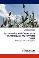 Systematics and Occurrence of Arbuscular Mycorrhizal Fungi: A Study associated with sorghum 3659259349 Book Cover