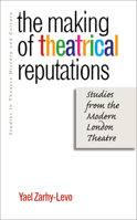 The Making of Theatrical Reputations: Studies from the Modern London Theatre (Studies Theatre Hist & Culture) 1587296268 Book Cover