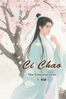 Ci Chao: The Celestial Love (Mysterious Fantasy Ancient Romance) B0FCFN92FP Book Cover