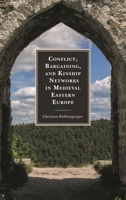 Conflict, Bargaining, and Kinship Networks in Medieval Eastern Europe 1498568521 Book Cover