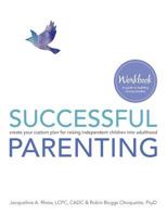 Successful Parenting Workbook: create your custom plan for raising independent children into adulthood 0692157557 Book Cover