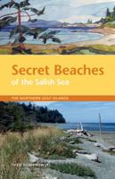 Secret Beaches of the Salish Sea: The Northern Gulf Islands 1927051339 Book Cover