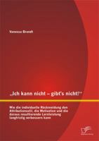 Ich Kann Nicht - Gibt's Nicht! Wie Die Individuelle Ruckmeldung Den Attributionsstil, Die Motivation Und Die Daraus Resultierende Lernleistung Langfr 3958505333 Book Cover