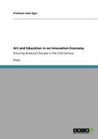 Arts Education And The Innovation Economy: Ensuring America's Success In The 21st Century 1456398547 Book Cover