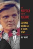 The Maverick and the Machine: Govenor Dan Walker Tells His Story 0809327562 Book Cover