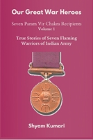 Our Great War Heroes: Seven Param Vir Chakra Recipients - Vol 1 939043971X Book Cover