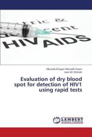 Evaluation of dry blood spot for detection of HIV1 using rapid tests 3659330345 Book Cover