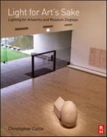 Light for Art's Sake: Lighting for Artworks and Museum Displays 0750664304 Book Cover
