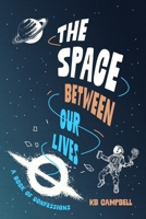 The Space Between Our Lives: A Book of Confessions B0F1QMYRF1 Book Cover
