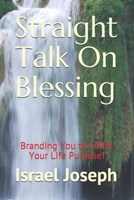 Straight Talk On Blessing: Branding You to Fulfill Your Life Purpose! B08K3YHY33 Book Cover