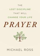 Prayer: The Lost Discipline That Will Change Your Life 1634099028 Book Cover