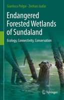 Endangered Forested Wetlands of Sundaland: Ecology, Connectivity, Conservation 3319524151 Book Cover