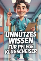 Unnützes Wissen für Pflege-Klugscheißer: Kuriose & witzige Fakten als Geschenk für Krankenschwester (German Edition) B0H1H3KPV8 Book Cover