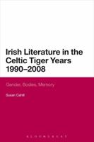Irish Literature in the Celtic Tiger Years 1990 to 2008: Gender, Bodies, Memory 0567533824 Book Cover