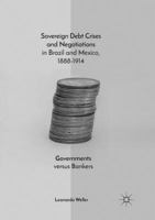 Sovereign Debt Crises and Negotiations in Brazil and Mexico, 1888-1914: Governments Versus Bankers 3319736329 Book Cover