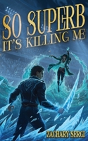 So Superb it's Killing Me 1915585481 Book Cover